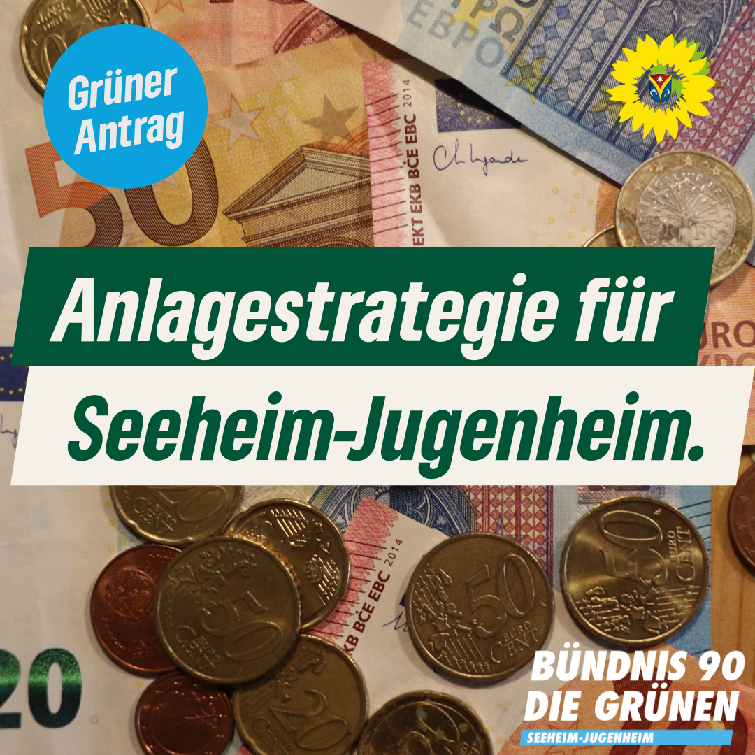 Anlagestrategie für Seeheim Jugenheim – Antrag der Fraktion Bündnis 90/DIE GRÜNEN vom 07.02.2024 – Drucksache 253/XI